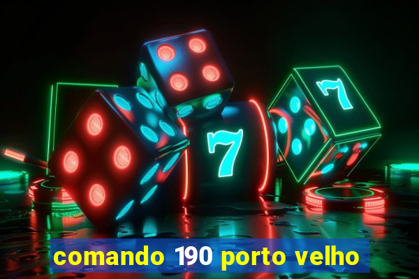 comando 190 porto velho